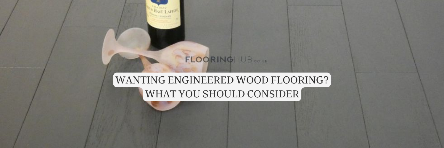 Wanting Engineered Wood Flooring? What You Should Consider