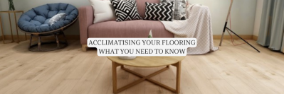 Acclimatising Your Flooring | What You Need To Know